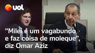 Milei é um vagabundo e faz coisa de moleque, diz Omar Aziz após presidente da Argentina atacar Lula