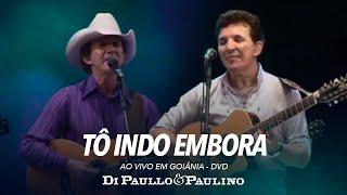 Di Paullo e Paulino - Tô Indo Embora - Ao Vivo em Goiânia - Di Paullo & Paulino