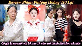 Review Phim: Phượng Hoàng Trở Về | Cô gái bị mẹ ruột vứt bỏ. mẹ nuôi cưu mang thành thủ khoa cả nước