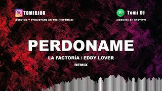 PERDONAME  LA FACTORIA  EDDY LOVER  TOMI DJ (REMIX 2019)