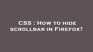 CSS : How to hide scrollbar in Firefox?