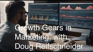 Growth Gears in Marketing, with Doug Reifschneider