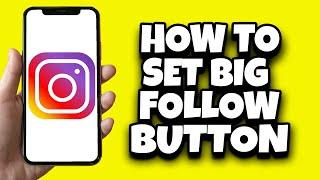 How To Set Big Follow Button On Instagram (Easy)