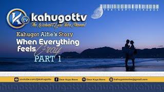 KAHUGOT ALFIE'S STORY | PART 1 | When Everything Feels Gray