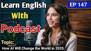 How AI Will Change the World in 2025 | English Audio Podcast | English Podcast For Learning English