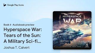 Hyperspace War: Tears of the Sun: A Military… by Joshua T. Calvert · Audiobook preview