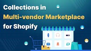 Collections: Multi-vendor Marketplace for Shopify