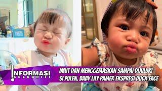 Imut dan Menggemaskan Sampai Dijuluki Si Pulen, Baby Lily Pamer Ekspresi Duck Face