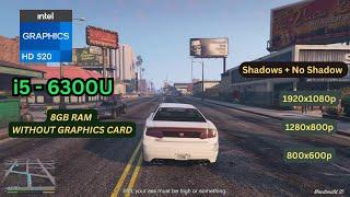GTA 5 - i5 6th Gen on 1080p, 800p, 600p Shadows / No-Shadows Test | 8GB RAM without graphics card |
