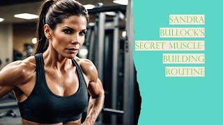 Sandra Bullock's Secret Muscle-Building Routine