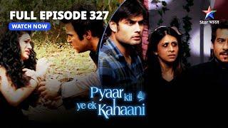 FULL EPISODE 327 | Pyaar Kii Ye Ek Kahaani | प्यार की ये एक कहानी | Kya Arnab Karega Abhay Ki Madad?