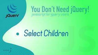 Select element children in plain/vanilla javascript  [How To]