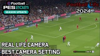 REAL LIFE CAMERA - BEST CAMERA SETTING - PES 2021 & FOOTBALL LIFE 2024