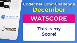 Codechef Long Challenge December 2019 Solution| WATSCORE | That is My Score |Competitive Programming