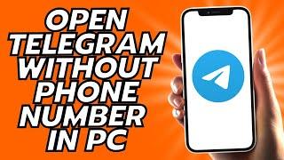 How To Open Telegram Without Phone Number In PC