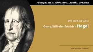 Die Welt ist Geist Georg Wilhelm Friedrich Hegel