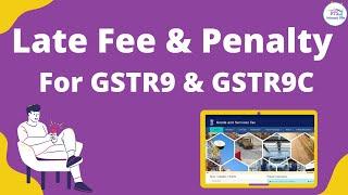 Late fee & Penalty for Non furnishing of GSTR-9 & GSTR-9C