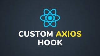  Mastering API Calls in React with Custom Axios Hooks