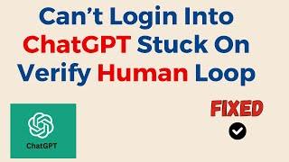 How To Fix Can’t Login Into ChatGPT Stuck On Verify Human Loop