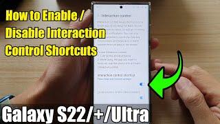 Galaxy S22/S22+/Ultra: How to Enable/Disable Interaction Control Shortcuts