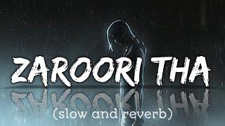 Zaroori Tha (slow and reverb) || Rahat Fateh Ali Khan lofi songs