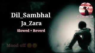 Dil_Sambhal_Ja_Zara_Phir_Mohabbat slowed + Reverd #audioeffect