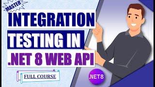 Completely  Master Integration Testing in .NET 8 Web API: Ensure Seamless Application Flow! 