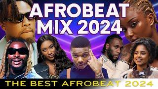 AFROBEAT MIXTAPE 2024 - The Best and Latest Afrobeat Jams Of 2024| Ayra Starr, Burna Boy, CKay, Rema