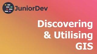 JuniorDev – Discovering and Utilising Geospatial Information Systems