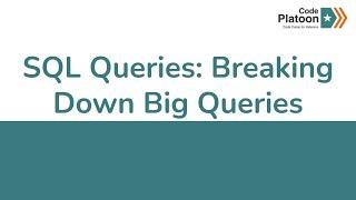 W9D3: SQL Queries: Breaking Down Big Queries