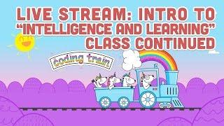 Live Stream #87.2: Intro to "Intelligence and Learning" Class - Part 2