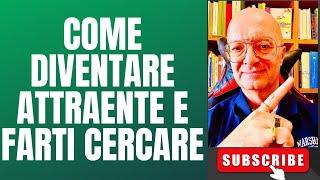 COME DIVENTARE ATTRAENTE E FARTI CERCARE