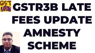 GSTR3B LATE FEES UPDATE AMNESTY SCHEME | GST RETURN LATE FEES