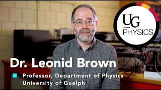 Meet the Prof - Dr. Leonid Brown #guelphphysics #biophysics #physics