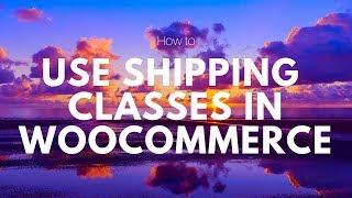 How to Set Up Shipping Classes in Woocommerce