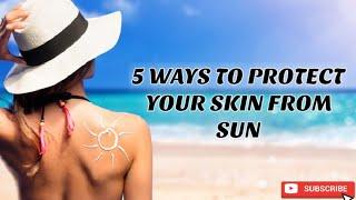 5 Ways To Protect Your Skin From Sun