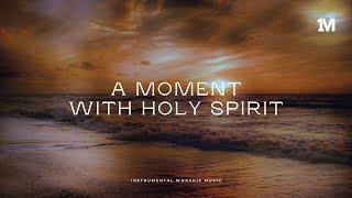 A MOMENT WITH HOLY SPIRIT - Instrumental Soaking Worship Music + 1Moment