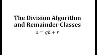 The Division Algorithm and Remainder Classes