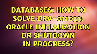 Databases: How to solve ORA-011033: ORACLE initialization or shutdown in progress? (2 Solutions!!)
