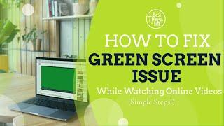 How to Fix Green Screen Issue While Watching Online Videos (Simple Steps!) | Best Things In Life