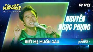 Biết mẹ muốn dâu - Nguyễn Ngọc Phụng | Bài Hát Hay Nhất 2022 - Big Song Big Deal