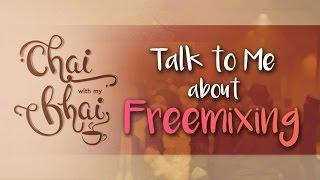 #7 Talk To Me About Free Mixing || Chai With My Bhai