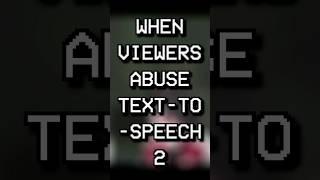 When viewers abuse text to speech 2