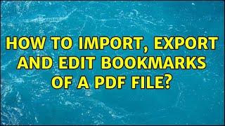 How to import, export and edit bookmarks of a pdf file? (8 Solutions!!)