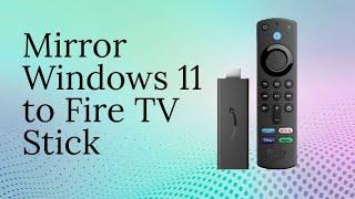 How to Mirror Windows 11 to Fire TV Stick