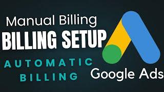 google ads billing setup - Create Google Ads Account Automatic Billing and Manual Billing