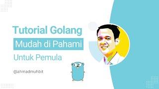 Tutorial GOLANG "Mudah di Pahami" untuk PEMULA 11 Jam  LENGKAP Bahasa Indonesia 