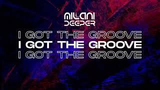 Milani Deeper- I Got The Groove (Club Mix) 2k22