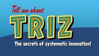 Tell Me About TRIZ: The Secrets of Systematic Innovation!