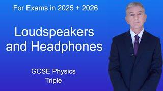 GCSE Physics Revision "Loudspeakers and Headphones" (Triple)
